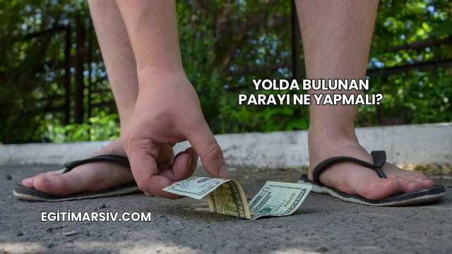 Yolda Bulunan Parayı Ne Yapmalı?