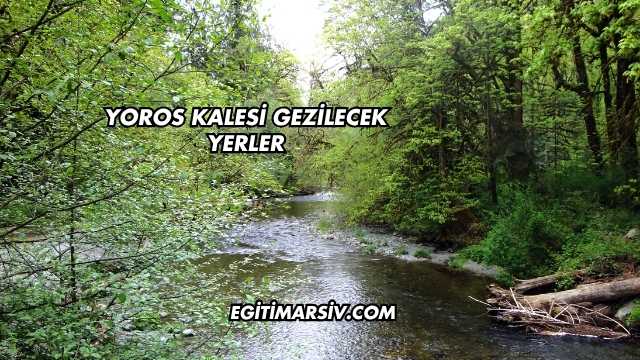 Yoros Kalesi Gezilecek Yerler