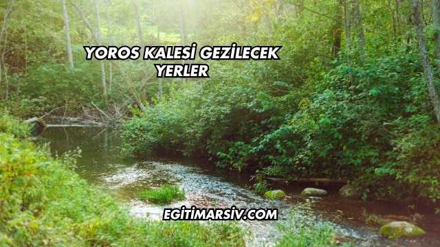 Yoros Kalesi Gezilecek Yerler