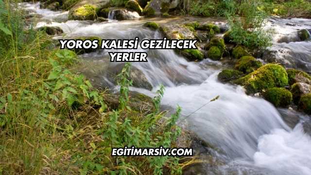 Yoros Kalesi Gezilecek Yerler