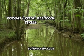 Yozgat İlçeleri Gezilecek Yerler