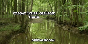 Yozgat İlçeleri Gezilecek Yerler