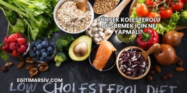 Yüksek Kolesterolü Düşürmek İçin Ne Yapmalı?