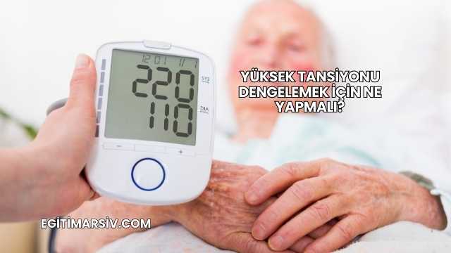 Yüksek Tansiyonu Dengelemek İçin Ne Yapmalı?