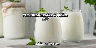 Yumurta İle Ayran İçilir mi?