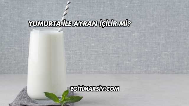 Yumurta İle Ayran İçilir mi?