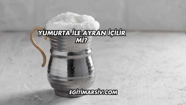 Yumurta İle Ayran İçilir mi?