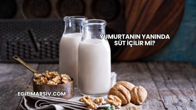 Yumurtanın Yanında Süt İçilir mi?