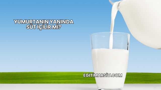 Yumurtanın Yanında Süt İçilir mi?