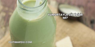 Yumurtayla Süt İçilir mi?