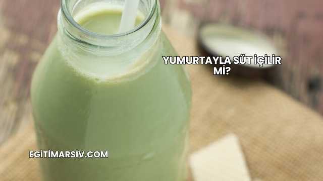 Yumurtayla Süt İçilir mi?