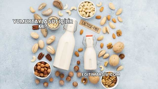 Yumurtayla Süt İçilir mi?