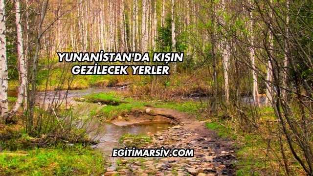 Yunanistan'da Kışın Gezilecek Yerler
