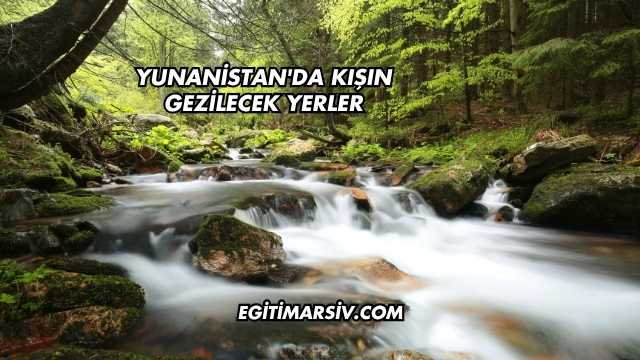 Yunanistan'da Kışın Gezilecek Yerler