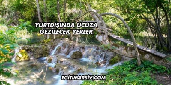 Yurtdışında Ucuza Gezilecek Yerler