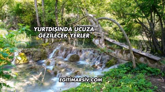 Yurtdışında Ucuza Gezilecek Yerler