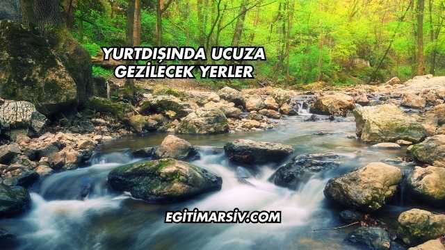 Yurtdışında Ucuza Gezilecek Yerler