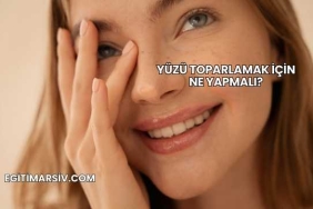 Yüzü Toparlamak İçin Ne Yapmalı?