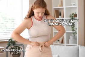 Zayıflar Kilo Almak İçin Ne Yapmalı?