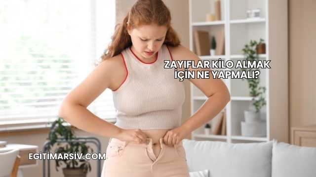 Zayıflar Kilo Almak İçin Ne Yapmalı?
