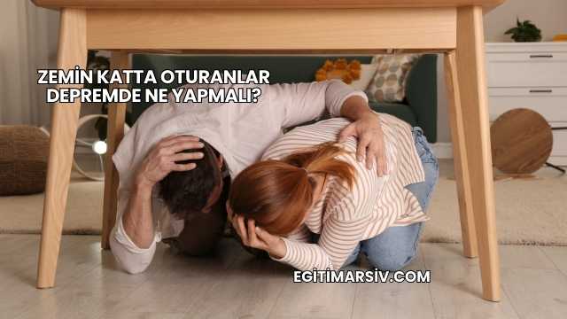 Zemin Katta Oturanlar Depremde Ne Yapmalı?