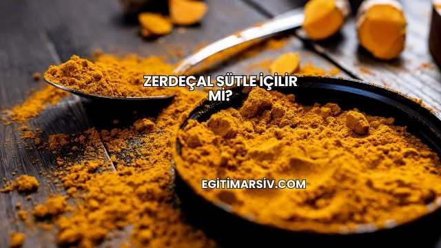 Zerdeçal Sütle İçilir mi?