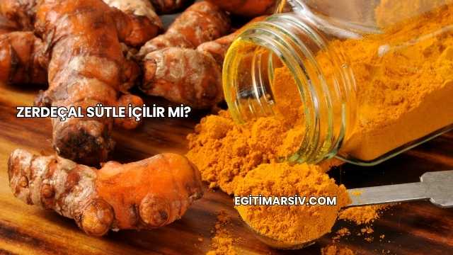 Zerdeçal Sütle İçilir mi?