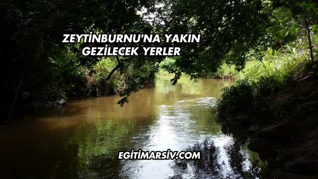 Zeytinburnu'na Yakın Gezilecek Yerler