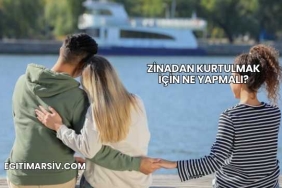 Zinadan Kurtulmak İçin Ne Yapmalı?