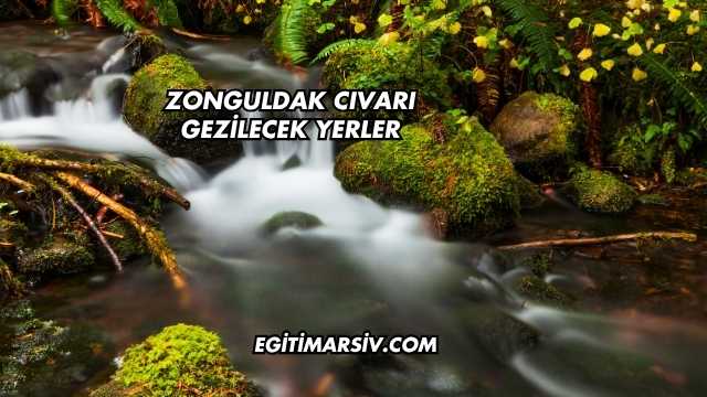 Zonguldak Cıvarı Gezilecek Yerler