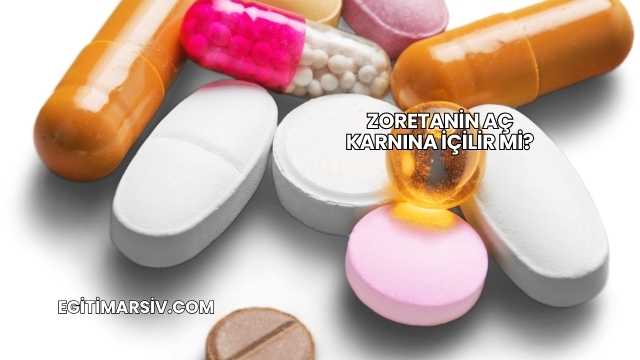 Zoretanin Aç Karnına İçilir mi?