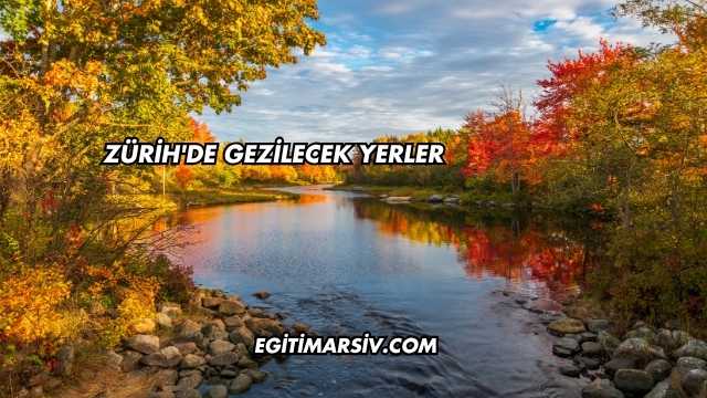 Zürih'de Gezilecek Yerler