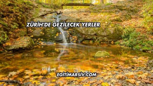 Zürih'de Gezilecek Yerler