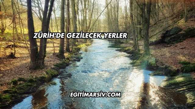 Zürih'de Gezilecek Yerler
