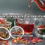 Adetliyken Bitki Çayları İçilir mi?