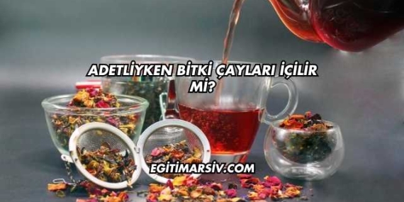 Adetliyken Bitki Çayları İçilir mi?