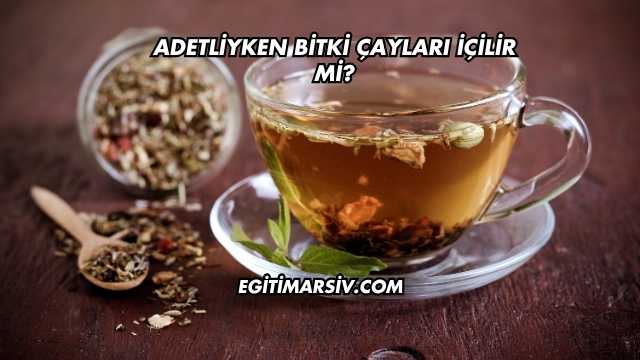Adetliyken Bitki Çayları İçilir mi?