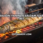 Balığın Yanında Şalgam İçilir mi?