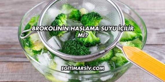 Brokolinin Haşlama Suyu İçilir mi?