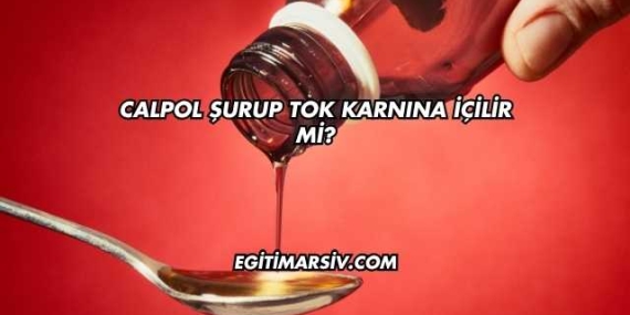 Calpol Şurup Tok Karnına İçilir mi?
