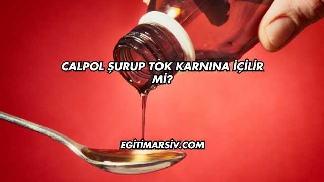 Calpol Şurup Tok Karnına İçilir mi?
