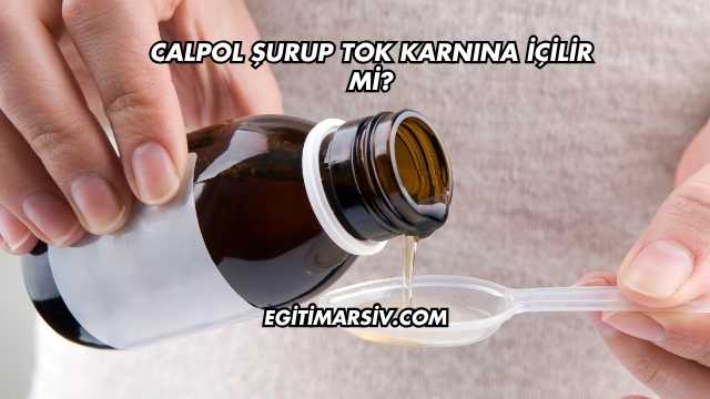 Calpol Şurup Tok Karnına İçilir mi?