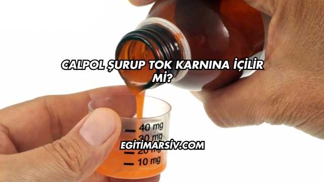 Calpol Şurup Tok Karnına İçilir mi?