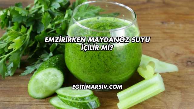 Emzirirken Maydanoz Suyu İçilir mi?