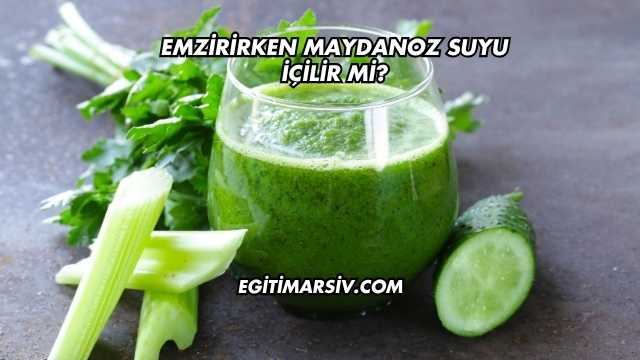 Emzirirken Maydanoz Suyu İçilir mi?