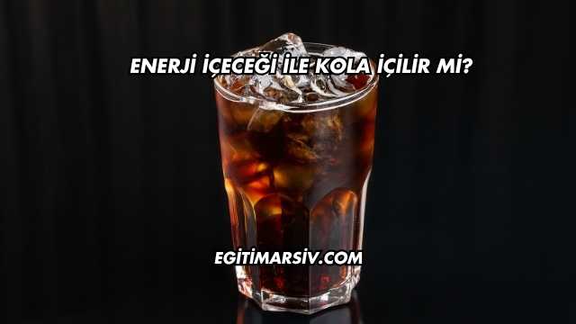 Enerji İçeceği İle Kola İçilir mi?