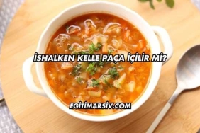 İshalken Kelle Paça İçilir mi?