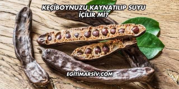Keçiboynuzu Kaynatılıp Suyu İçilir mi?