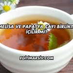 Melisa ve Papatya Çayı Birlikte İçilir mi?