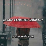 Nisan Yağmuru İçilir mi?